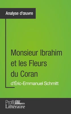 Monsieur Ibrahim et les Fleurs du Coran d'Éric-Emmanuel Schmitt (Analyse approfondie) - Approfondissez votre lecture de cette œuvre avec notre profil littéraire (résumé, fiche de lecture et axes de lecture)