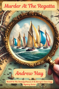 Murder At The Regatta - Demelza Pascoe &amp; St Merryn's Cove Cozy Mystery Series, #4