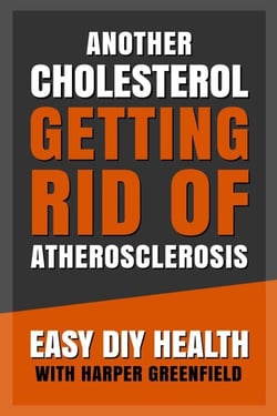 Another Cholesterol: Getting Rid of Atherosclerosis - Easy DIY Health With Harper Greenfield, #7