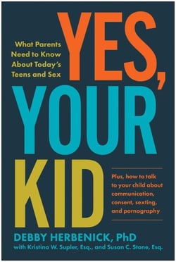 Yes, Your Kid - What Parents Need to Know About Today's Teens and Sex