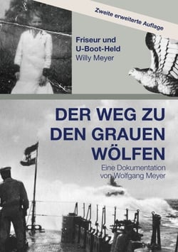 Der Weg zu den Grauen Wölfen. Zweite erweiterte Auflage - Friseur und U-Boot-Held Willy Meyer