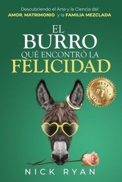 El Burro Que Encontró La Felicidad: Descubriendo el Arte y la Ciencia del Amor, Matrimonio, y la Familia Mezclada