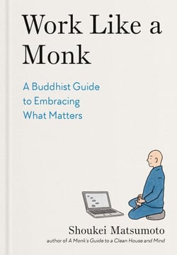 Work Like a Monk - A Buddhist Guide to Embracing What Matters