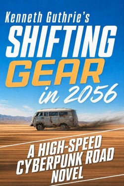 Shifting Gear In 2056: A High-Speed Cyberpunk Road Novel