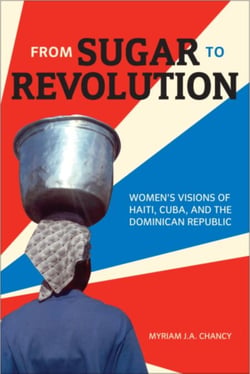 From Sugar to Revolution - Women’s Visions of Haiti, Cuba, and the Dominican Republic