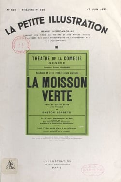 La moisson verte - Pièce en 4 actes, avec prologue représentée pour la première fois au théâtre de la Comédie de Genève le 28 avril 1933