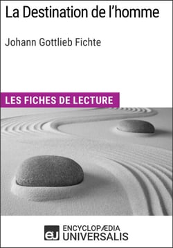 La Destination de l'homme de Johann Gottlieb Fichte - Les Fiches de lecture d'Universalis