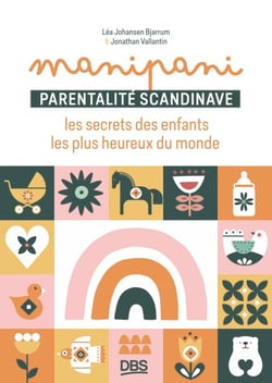 Manipani - Parentalité scandinave : les secrets des enfants les plus heureux du monde