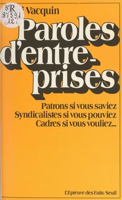 Paroles d'entreprises - Patrons, si vous saviez, syndicalistes si vous pouviez, cadres si vous vouliez