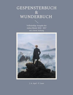 Gespensterbuch &amp; Wunderbuch - Vollständige Ausgabe der sieben Bände 1810 - 1817 mit einem Anhang