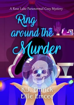 Ring Around the Murder - A Rose Lake Paranormal Cozy Mystery, #2