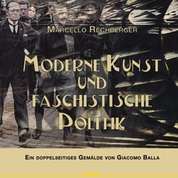 Moderne Kunst und faschistische Politik - Ein doppelseitige Gemälde von Giacomo Balla
