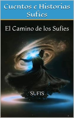 Cuentos e Historias Sufíes: El Camino de los Sufíes