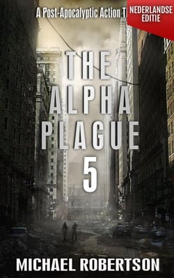 The Alpha Plague 5 (Nederlandse editie) - A Post-Apocalyptic Action Thriller - The Alpha Plague - De Complete Serie (Nederlandse editie), #5