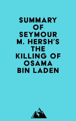 Summary of Seymour M. Hersh's The Killing of Osama Bin Laden