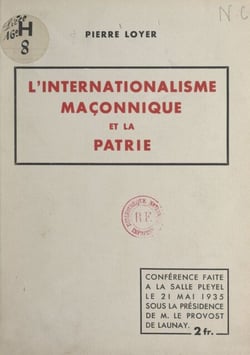 L'internationalisme maçonnique et la patrie - Conférence faite à la Salle Pleyel, le 21 mai 1935