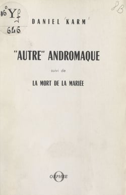 Autre Andromaque - Suivi de La mort de la mariée