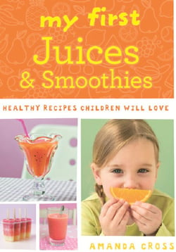 My First Juices and Smoothies - Healthy recipes children will love