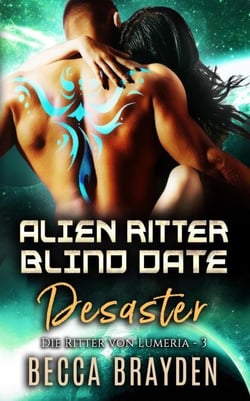 Alien Ritter Blind Date Desaster - Die Ritter von Lumeria, #3