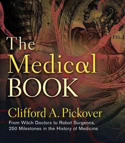 The Medical Book - From Witch Doctors to Robot Surgeons, 250 Milestones in the History of Medicine