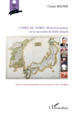 Corée du Nord : Dénucléarisation et la succession de KIM Jong-il - Dans le contexte géopolitique et de la sécurité en Asie-Pacifique