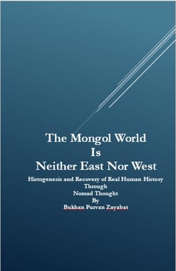 The Mongol World Is Neither East Nor West: Histogenesis and Recovery of Real Human History Through Nomad Thought