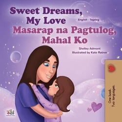 Sweet Dreams, My Love! Masarap na Pagtulog, Mahal Ko! - English Tagalog Bilingual Collection