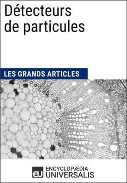 Détecteurs de particules - Les Grands Articles d'Universalis