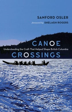 Canoe Crossings - Understanding the Craft that Helped Shape British Columbia