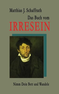Das Buch vom Irresein - Nimm Dein Bett und wandele
