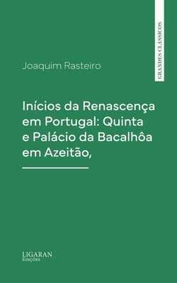 Inícios da Renascença em Portugal: Quinta e Palácio da Bacalhôa em Azeitão,