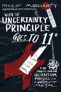 When the Uncertainty Principle Goes to 11 - Or How to Explain Quantum Physics with Heavy Metal