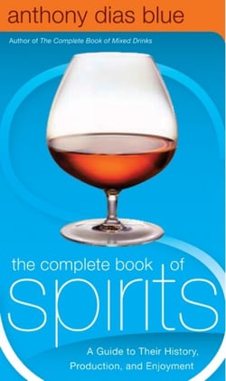 The Complete Book of Spirits - A Guide to Their History, Production, and Enjoyment