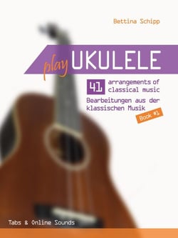 Play Ukulele - 41 arrangements of classical music - Book 1 - Play Ukulele