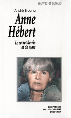 Anne Hébert - Le secret de vie et de mort