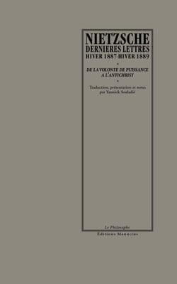 Dernières lettres, hiver 1887-hiver 1889 - De la volonté de puissance à l'Antichrist