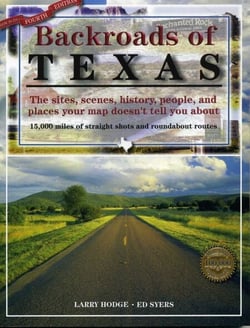 Backroads of Texas - The Sites, Scenes, History, People, and Places Your Map Doesn't Tell You About