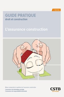 L'assurance construction - Mieux comprendre le système de l'assurance construction - L'assurance de dommages-ouvrage - L'assurance de responsabilité décennale