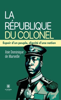 La République du Colonel - Espoir d’un peuple, dignité d’une nation
