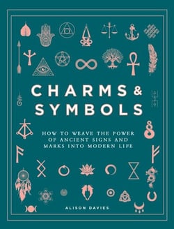 Charms &amp; Symbols - How to Weave the Power of Ancient Signs and Marks into Modern Life