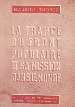 La France du Front populaire et sa mission dans le monde - 9e Congrès national du Parti communiste français, Arles : 25 au 29 décembre 1937. Rapport et discours de clôture