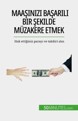 Maaşınızı başarılı bir şekilde müzakere etmek - Hak ettiğiniz parayı ve takdiri alın