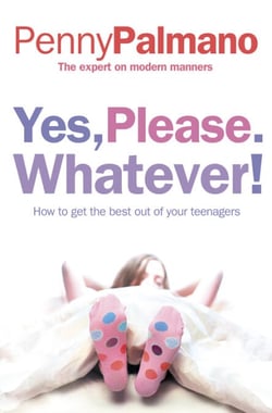 Yes, Please. Whatever! - How to get the best out of your teenagers