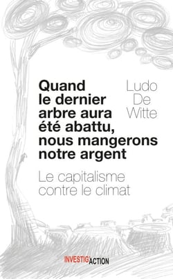 Quand le dernier arbre aura été abattu, nous mangerons notre argent - Le capitalisme contre le climat