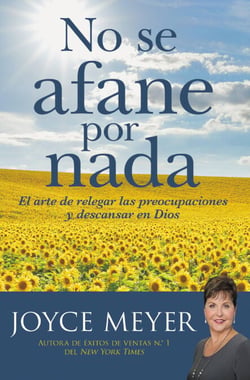 No se afane por nada - El arte de relegar las preocupaciones y descansar en Dios