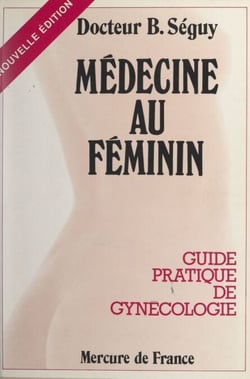 Médecine au féminin - Guide pratique de gynécologie