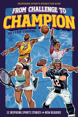 From Challenge to Champion - 12 Inspiring Sports Stories for New Readers
