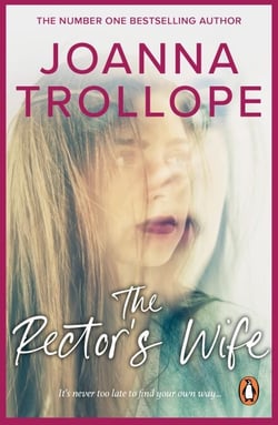 The Rector's Wife - a moving and compelling novel of sacrifice and self-discovery from one of Britain’s best loved authors, Joanna Trollope