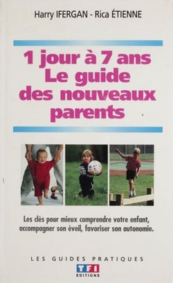 Guide des nouveaux parents - De 1 jour à 7 ans