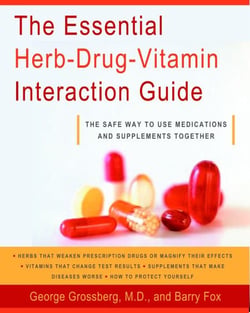 The Essential Herb-Drug-Vitamin Interaction Guide - The Safe Way to Use Medications and Supplements Together